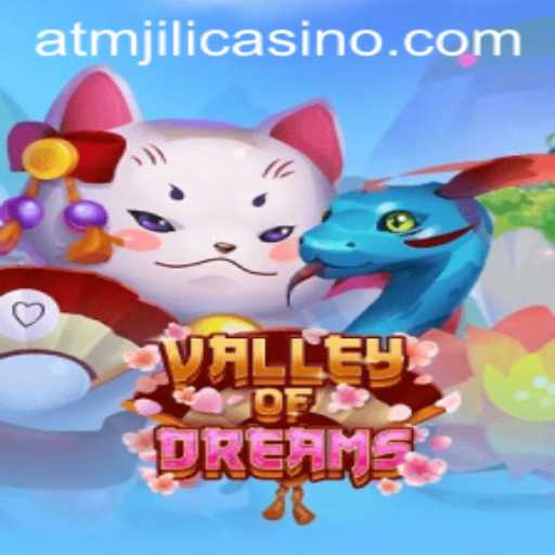 Discover the Enchanting World of ValleyofDreams at ATMJILI Casino